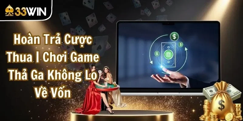 Hoàn Trả Cược Thua | Chơi Game Thả Ga Không Lo Về Vốn