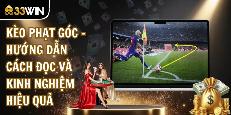 Kèo Phạt Góc - Hướng Dẫn Cách Đọc Và Kinh Nghiệm Hiệu Quả