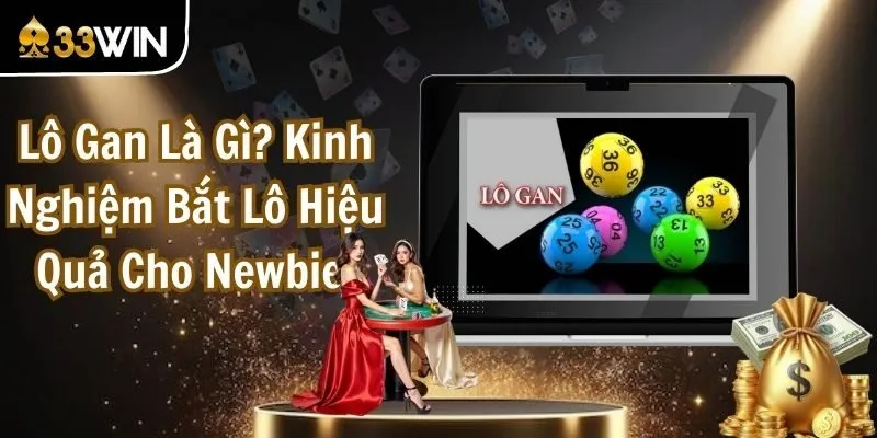 Lô Gan Là Gì? Kinh Nghiệm Bắt Lô Hiệu Quả Cho Newbie