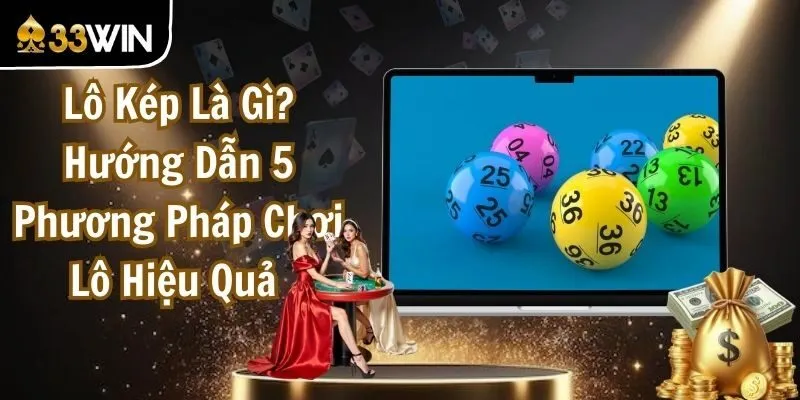 Lô Kép Là Gì? Hướng Dẫn 5 Phương Pháp Chơi Lô Hiệu Quả Nhất
