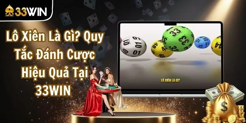 Lô Xiên Là Gì? Quy Tắc Đánh Cược Hiệu Quả Tại 33WIN