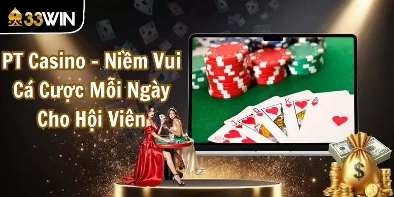 PT Casino - Niềm Vui Cá Cược Mỗi Ngày Cho Hội Viên