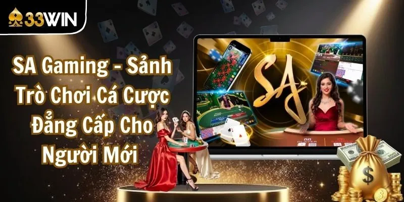 SA Gaming - Sảnh Trò Chơi Cá Cược Đẳng Cấp Cho Người Mới