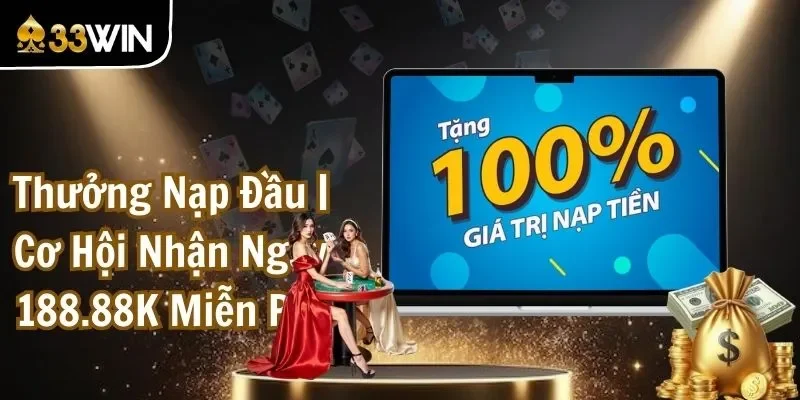 Thưởng Nạp Đầu | Cơ Hội Nhận Ngay 188.88K Miễn Phí